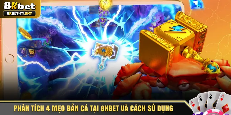 Phân tích 4 mẹo bắn cá tại 8KBET và cách sử dụng